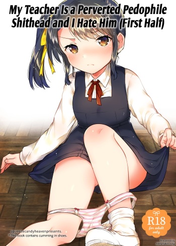 (SC2018 Spring) [squeezecandyheaven (Ichihaya)] Sensei wa Lolicon de Saitei Hentai no Gomikuzu [Zen] + Omake | My Teacher is a Perverted Pedophile Shithead and I Hate Him (First Half) + Bonus Story [English] [ATF] cover