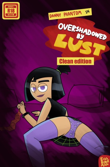 [Egg Robot Man] Overshadowed By Lust - Clean Edition (Danny Phantom) cover