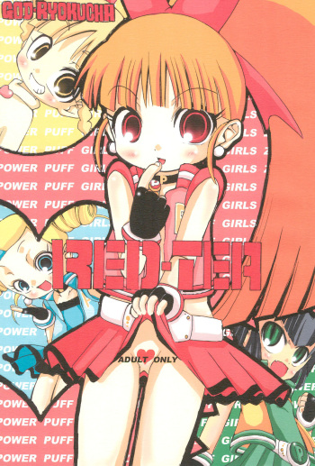 [GOD Ryokutya (Bu-chan)] RED TEA (Powerpuff Girls Z) cover