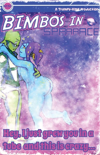 [Trampy-Hime] Bimbos in Space #4 - Hey, I Just Grew You In A Tube And This Is Crazy cover