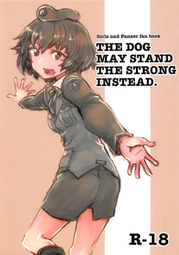 (Panzer Vor! 20) [Xikyougumi (Sukeya Kurov)] THE DOG MAY STAND THE STRONG INSTEAD (Girls und Panzer) cover