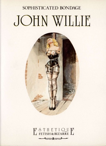 The Art of John Willie : Sophisticated Bondage 1946-1961 : An Illustrated Biography cover
